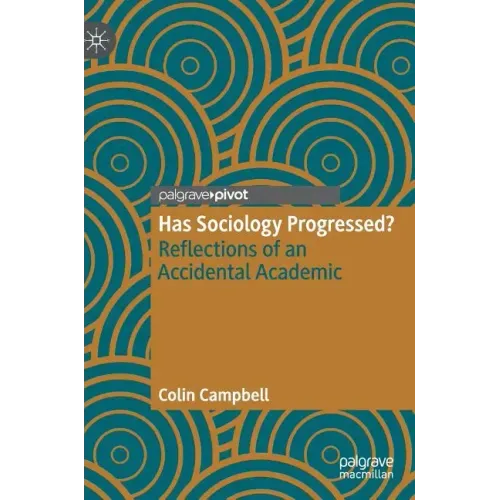 Has Sociology Progressed?: Reflections of an Accidental Academic