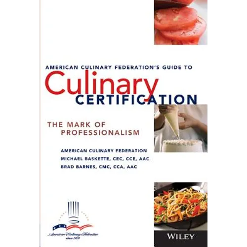The American Culinary Federation's Guide to Culinary Certification: The Mark of Professionalism