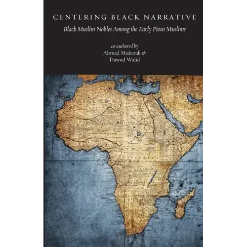 Centering Black Narrative: Black Muslim Nobles Among the Early Pious Muslims