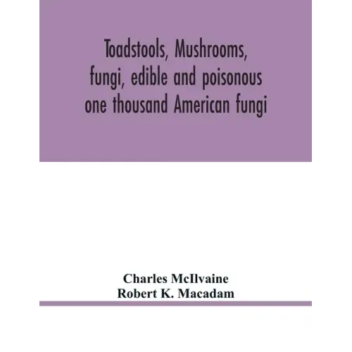 Toadstools, mushrooms, fungi, edible and poisonous; one thousand American fungi