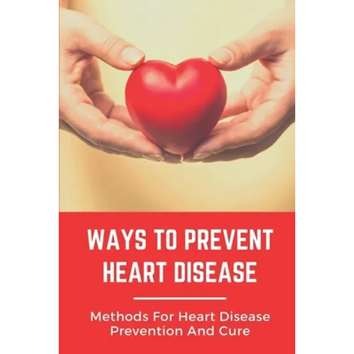 Ways To Prevent Heart Disease: Methods For Heart Disease Prevention And Cure: Pulmonary Medicine