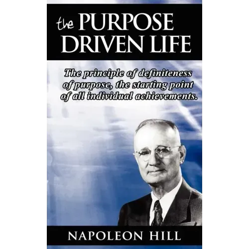 The Purpose Driven Life: The principle of definiteness of purpose, the starting point of all individual achievements.