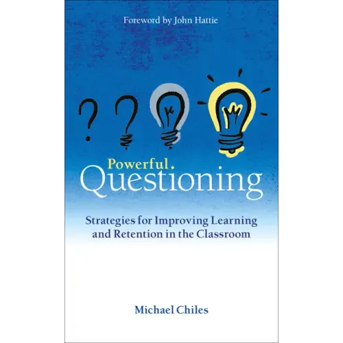 Powerful Questioning: Strategies for Improving Learning and Retention in the Classroom