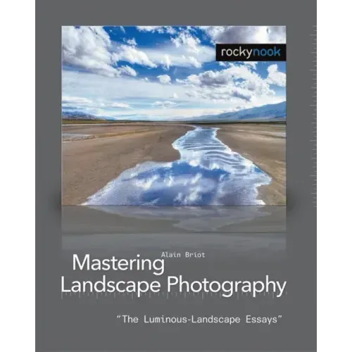 Mastering Landscape Photography: The Luminous Landscape Essays