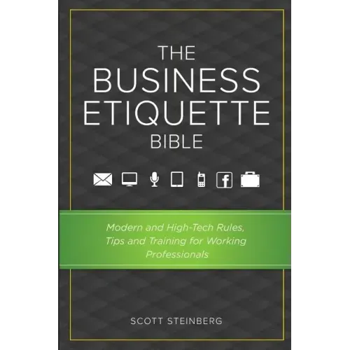 The Business Etiquette Bible: Modern and High-Tech Rules, Tips & Training for Working Professionals