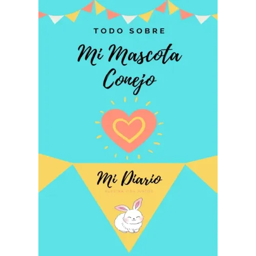 Acerca De Mi Mascota - Conejo: Mi Diario De Mascotas