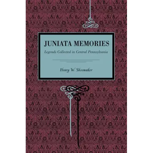 Juniata Memories: Legends Collected in Central Pennsylvania