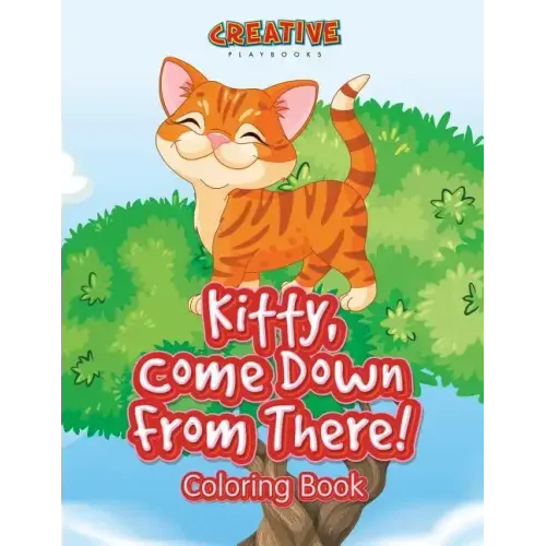 Kitty, Come Down from There! Coloring Book