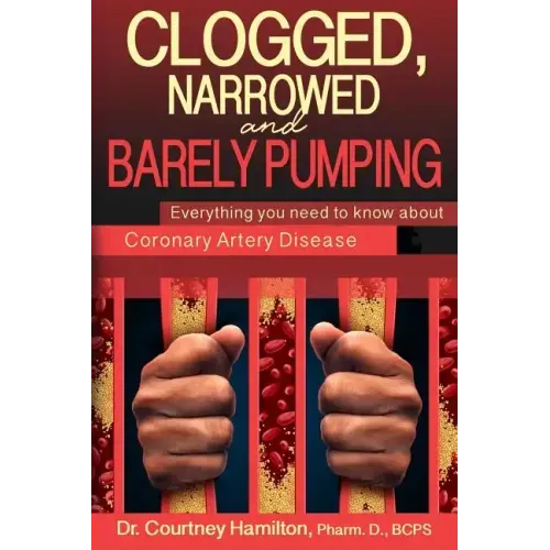 Clogged, Narrowed & Barely Pumping: Everything you need to know about Coronary Artery Disease