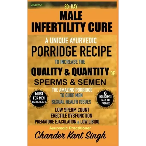 30-Day Male Infertility Cure: A Unique Ayurvedic Porridge Recipe To Increase The Quality & Quantity Of Sperm & Semen