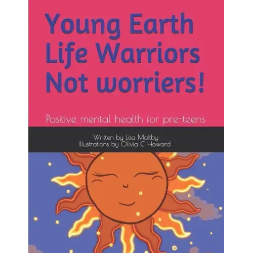 Young Earth Life Warriors - not Worriers! Positive Mental Health for pre-teens .: Positive Mental Health for Pre-Teens -Tackling Challenges & Preparin