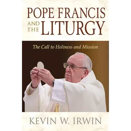 Pope Francis and the Liturgy: The Call to Holiness and Mission