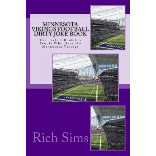 Minnesota Vikings Football Dirty Joke Book: The Perfect Book For People Who Hate the Minnesota Vikings
