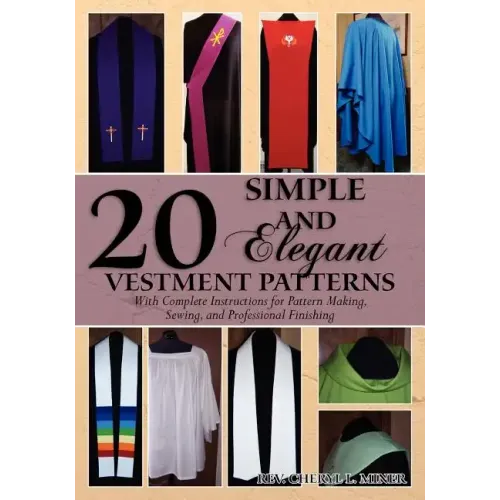 20 Simple and Elegant Vestment Patterns: With Complete Instructions for Pattern Making, Sewing, and Professional Finishing
