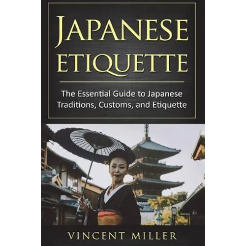 Japanese Etiquette: The Essential Guide to Japanese Traditions, Customs, and Etiquette