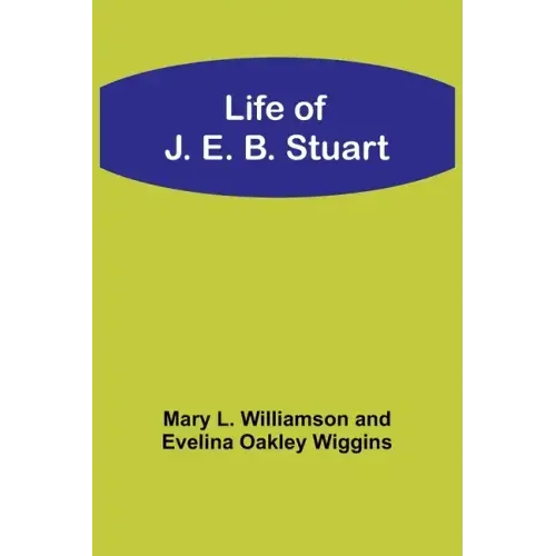Life of J. E. B. Stuart