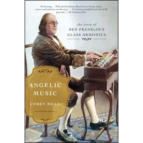 Angelic Music: The Story of Ben Franklin's Glass Armonica