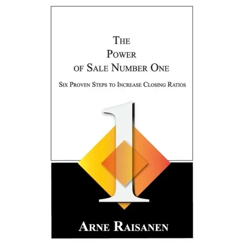 The Power of Sale Number One: Six Proven Steps to Increase Closing Ratios