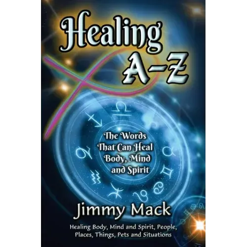 Healing A-Z: The Words That Can Heal Body, Mind and Spirit