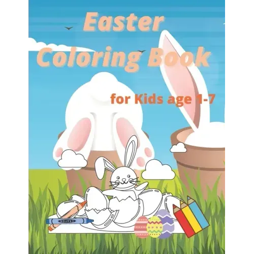 Easter Coloring Book for Kids age 1-7: Easter and Spring Holiday Activities Fun Activity Book for Toddlers&Preschool Children ages 2,3,4,5,6,7
