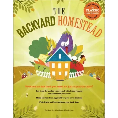 Backyard Homestead: Produce All the Food You Need on Just 1/4 Acre!
