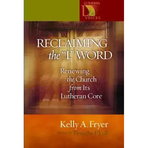Reclaiming the '' L'' Word: Renewing the Church from Its Lutheran Core