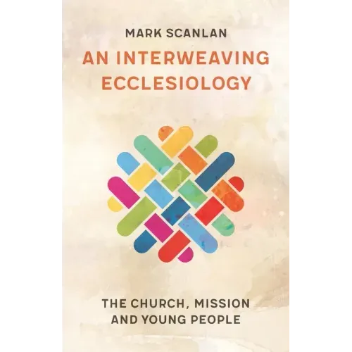 An Interweaving Ecclesiology: The Church, Mission and Young People