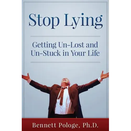 Stop Lying: Getting Un-lost and Un-stuck in Your Life
