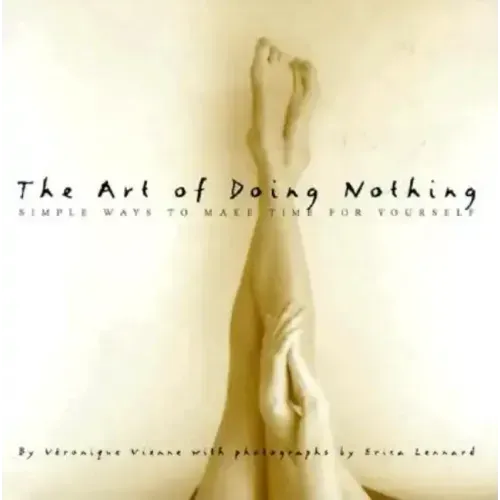 The Art of Doing Nothing: Simple Ways to Make Time for Yourself