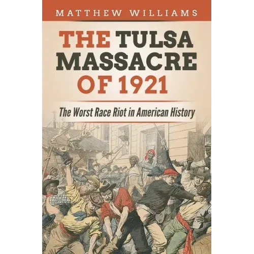 The Tulsa Massacre of 1921: The Worst Race Riot in American History