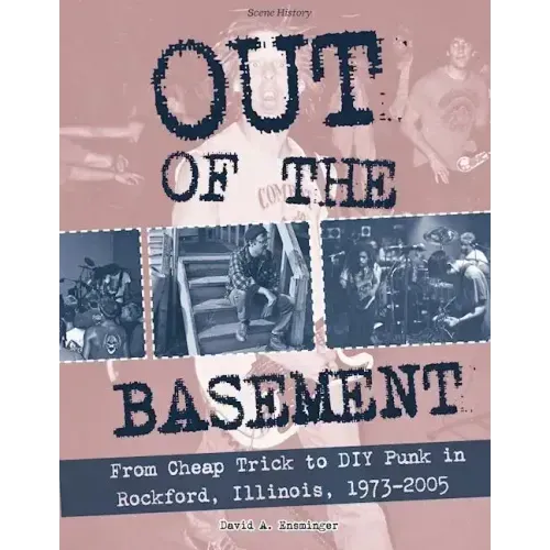 Out of the Basement: From Cheap Trick to DIY Punk in Rockford, Il, 1973-2005