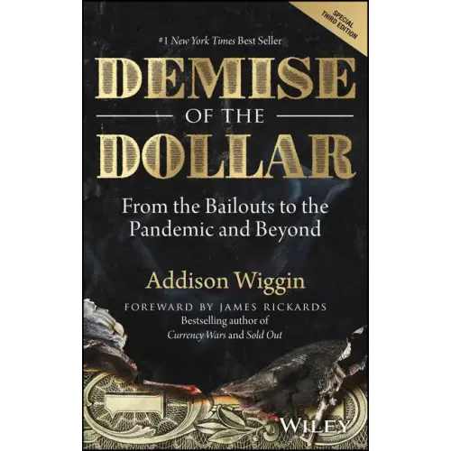 Demise of the Dollar: From the Bailouts to the Pandemic and Beyond