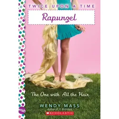 Rapunzel, the One with All the Hair: A Wish Novel (Twice Upon a Time #1): Volume 1