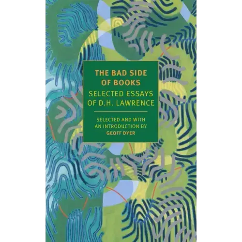 The Bad Side of Books: Selected Essays of D.H. Lawrence