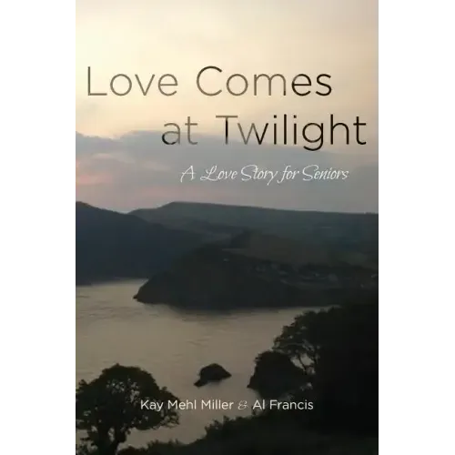 Love Comes at Twilight: A Love Story for Seniors