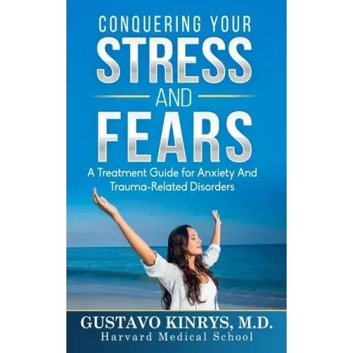 Conquering Your Stress & Fears: A Treatment Guide for Anxiety and Trauma-Related Disorders