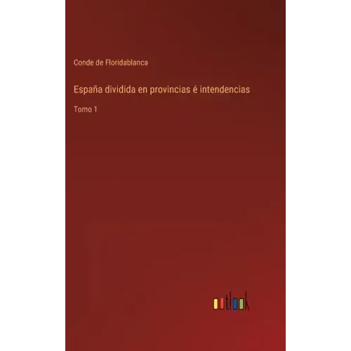 España dividida en provincias é intendencias: Tomo 1