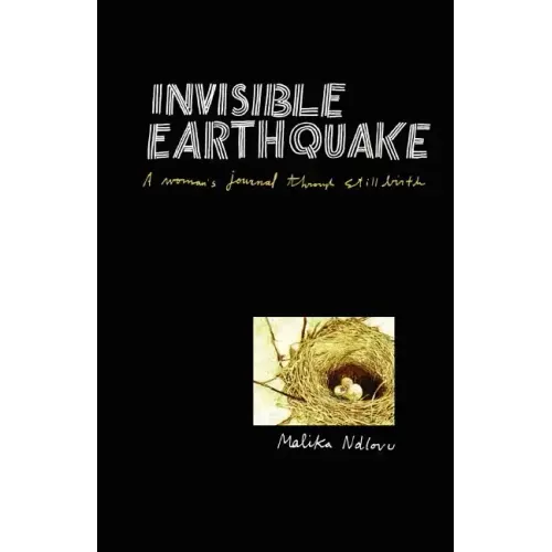 Invisible Earthquake. a Woman's Journal Through Still Birth