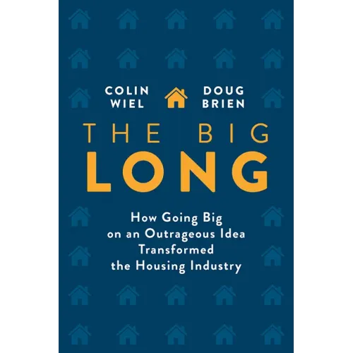 The Big Long: How Going Big on an Outrageous Idea Transformed the Real Estate Industry