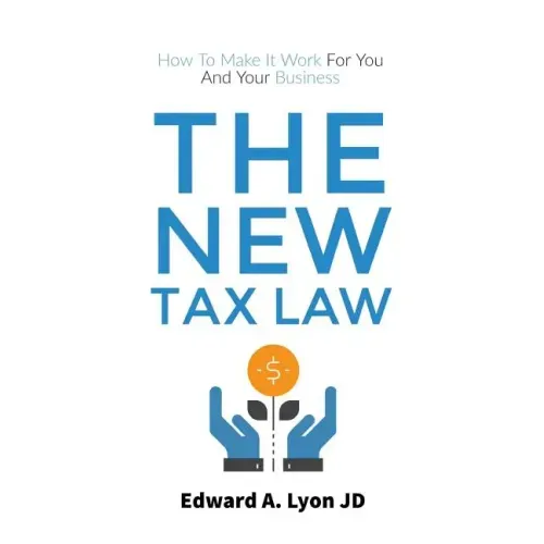 The New Tax Law: How To Make It Work For You And Your Business