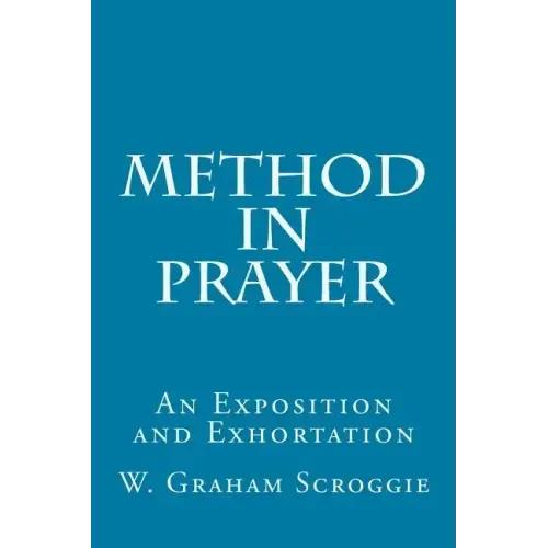 Method in Prayer: An Exposition and Exhortation