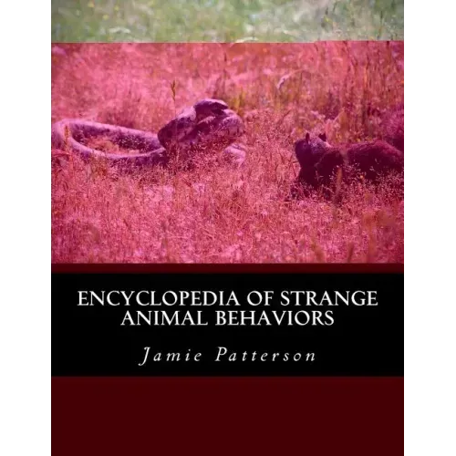 Encyclopedia of Strange Animal Behaviors