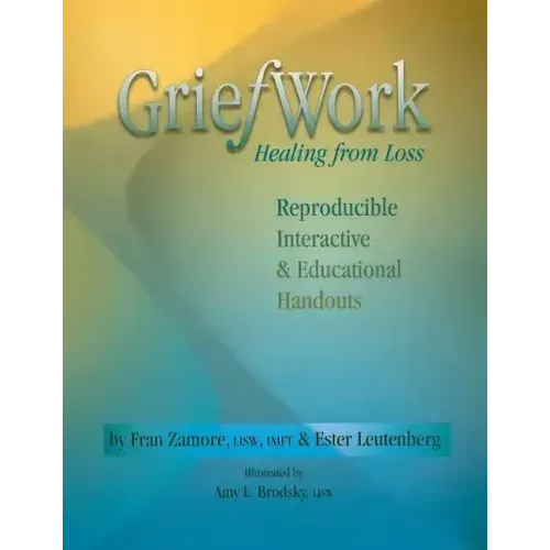 Griefwork Healing from Loss: Reproducibe, Interactive & Educational Handouts