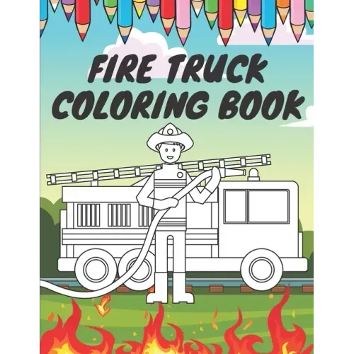 Fire Truck Coloring Book: For Kids With Bonus Activity Page Firefighter Flame Trucks