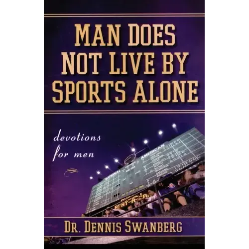 Man Does Not Live by Sports Alone: Devotions for Men