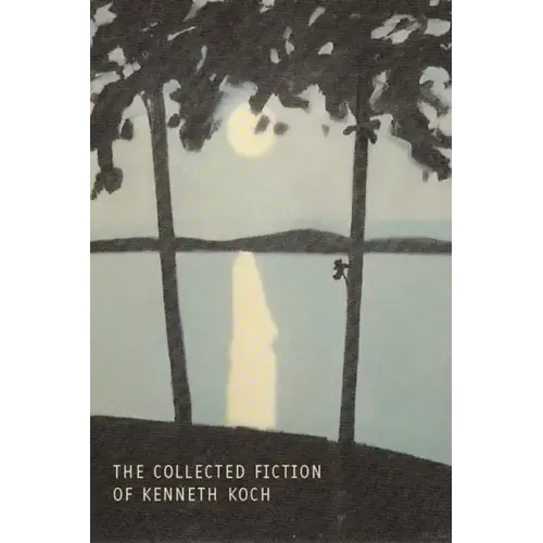 The Collected Fiction of Kenneth Koch
