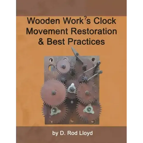 Wooden Work's Clock Movement Restoration & Best Practices