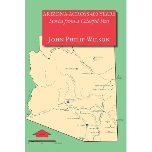 Arizona Across 400 Years, Stories from a Colorful Past