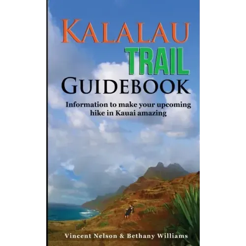 Kalalau Trail Guidebook: Hiking to Eden: Information to make your upcoming hike to Kauai amazing