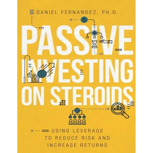 Passive Investing on Steroids: Using Leverage to Reduce Risk and Increase Returns